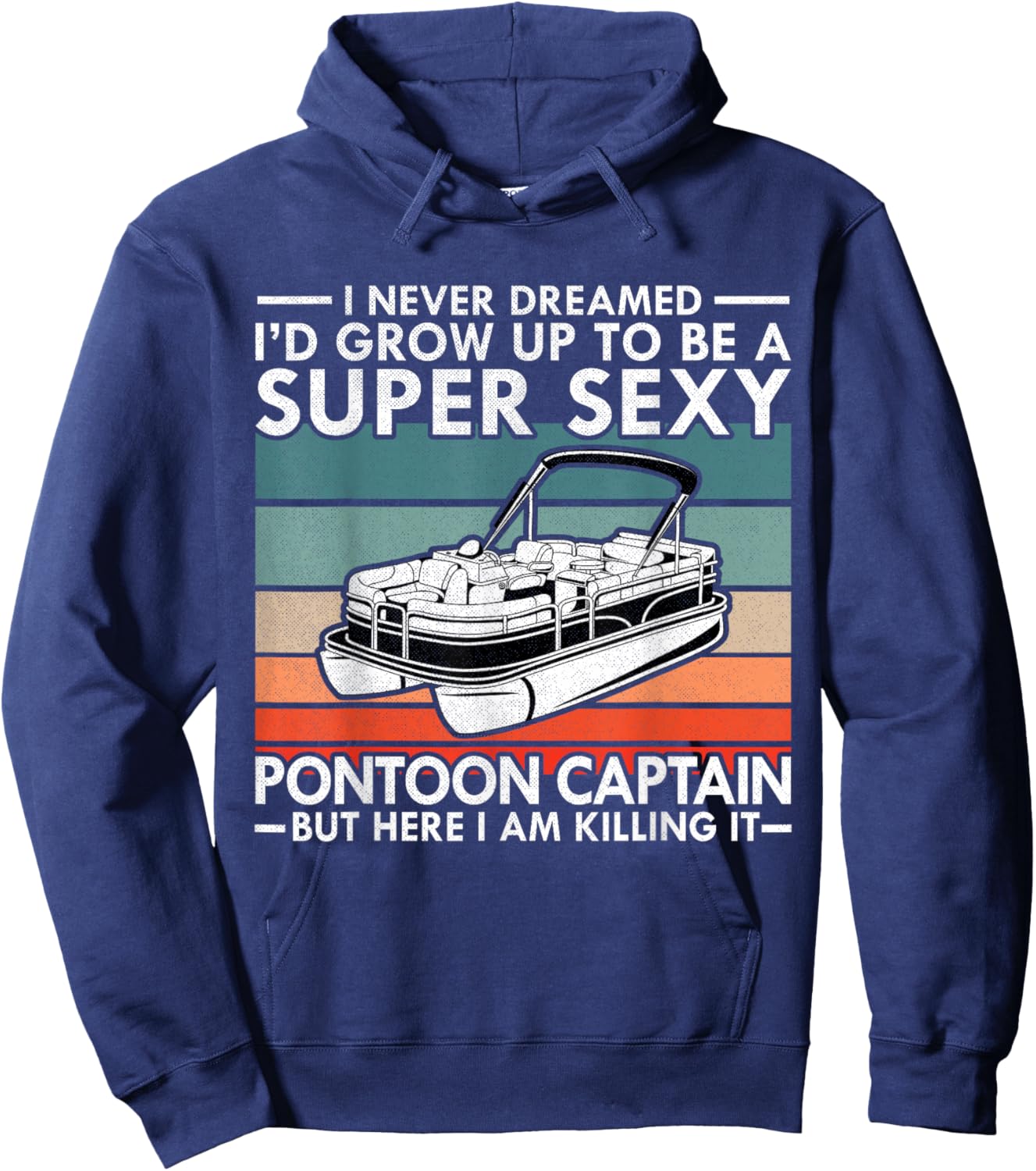 I Never Dreamed I'd Grow Up To Be Super Sexy Pontoon Captain Hoodie - Hoodie | Navy