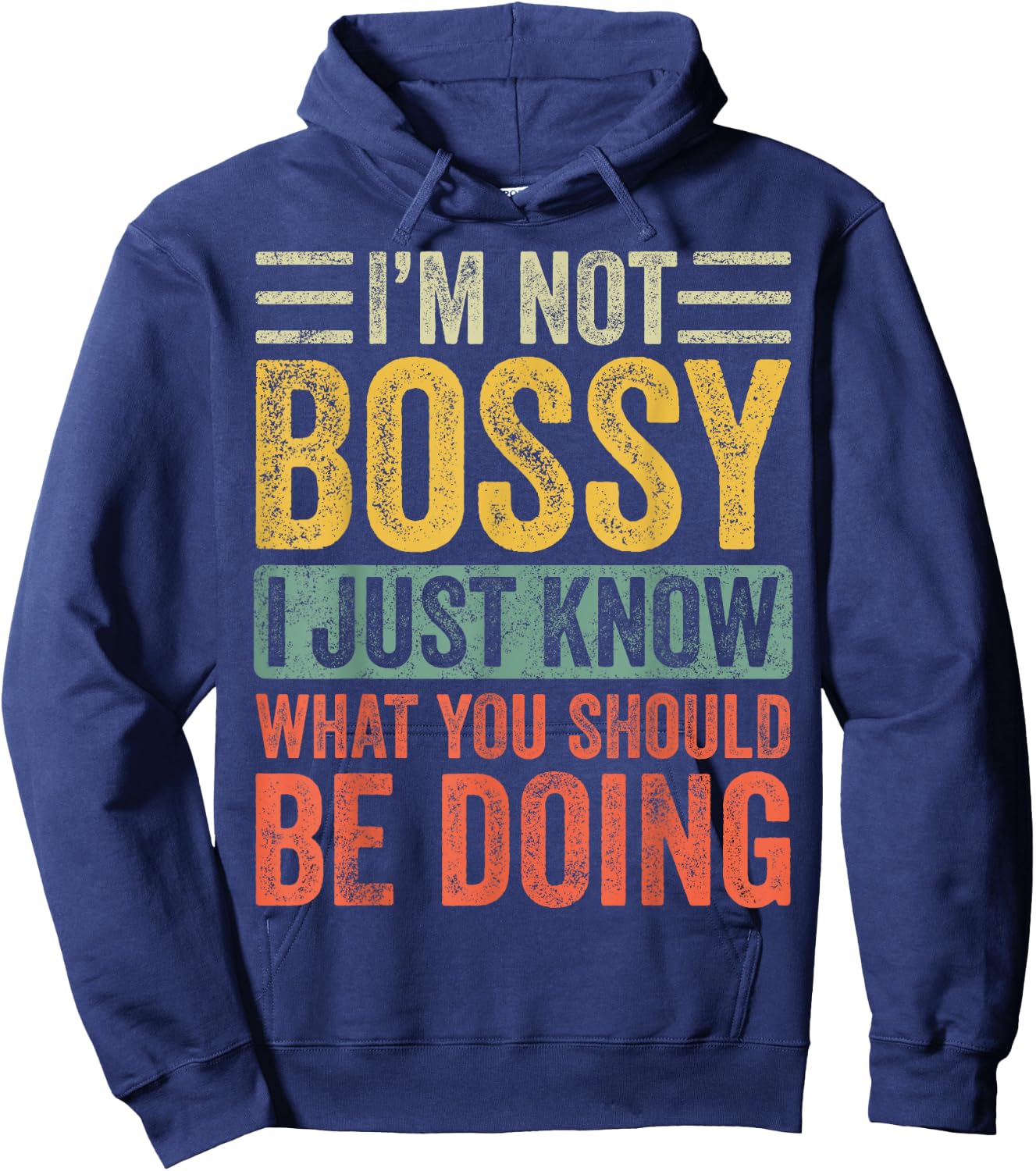 I'm Not Bossy I Just Know What You Should Be Doing | Funny Hoodie - Hoodie | Navy