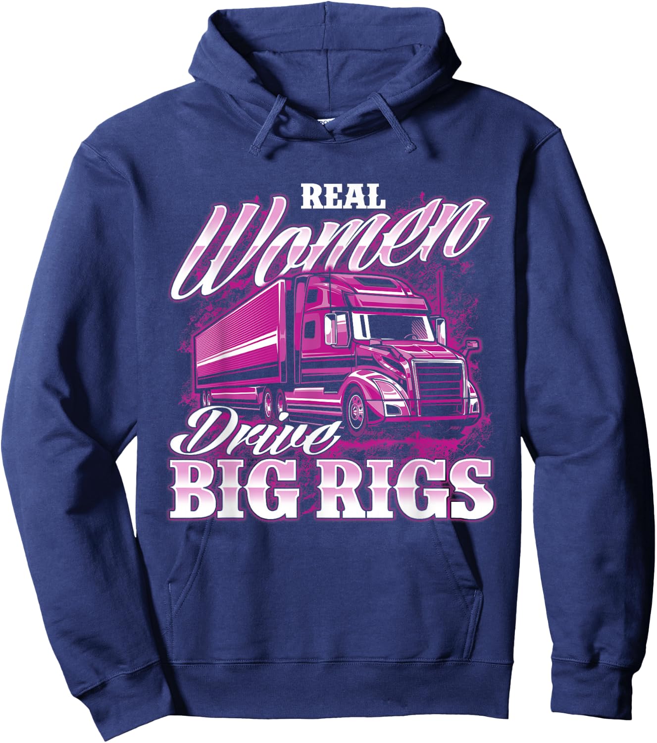 Real Women Drive Big Rigs - Female Semi Truck Driver Trucker Hoodie - Hoodie | Navy