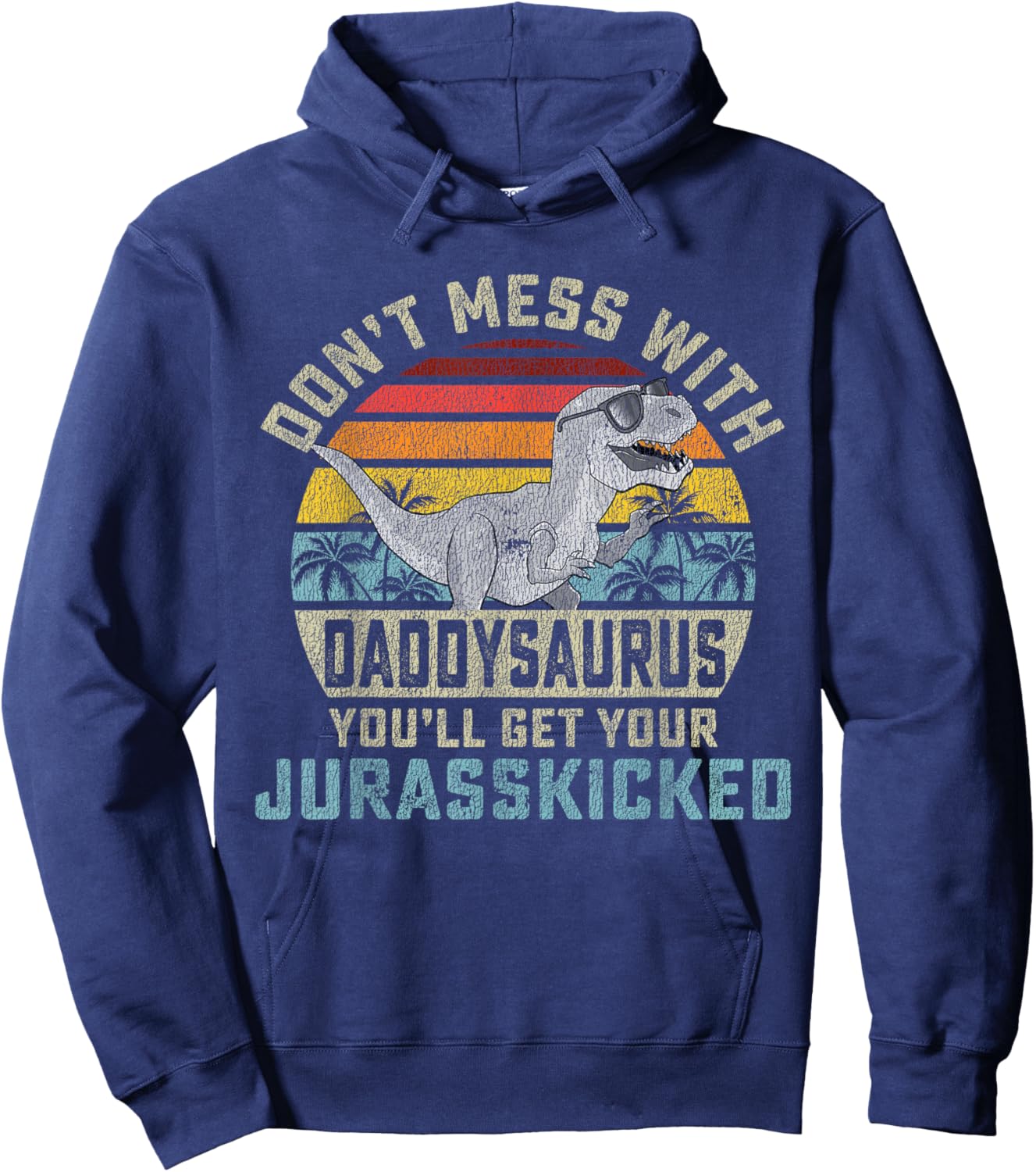 Don't Mess With Daddysaurus You'll Get Jurasskicked Daddy Hoodie - Hoodie | Navy