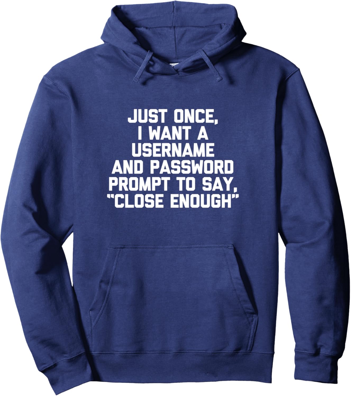 I Want A Username & Password Prompt To Say "Close Enough" Hoodie - Hoodie | Navy