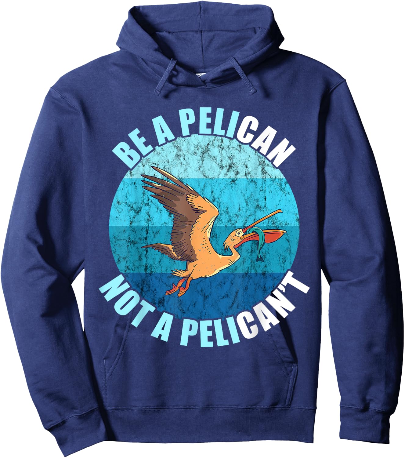 Be A Pelican Not A Pelican't Pelican Lover Pelican Bird Hoodie - Hoodie | Navy