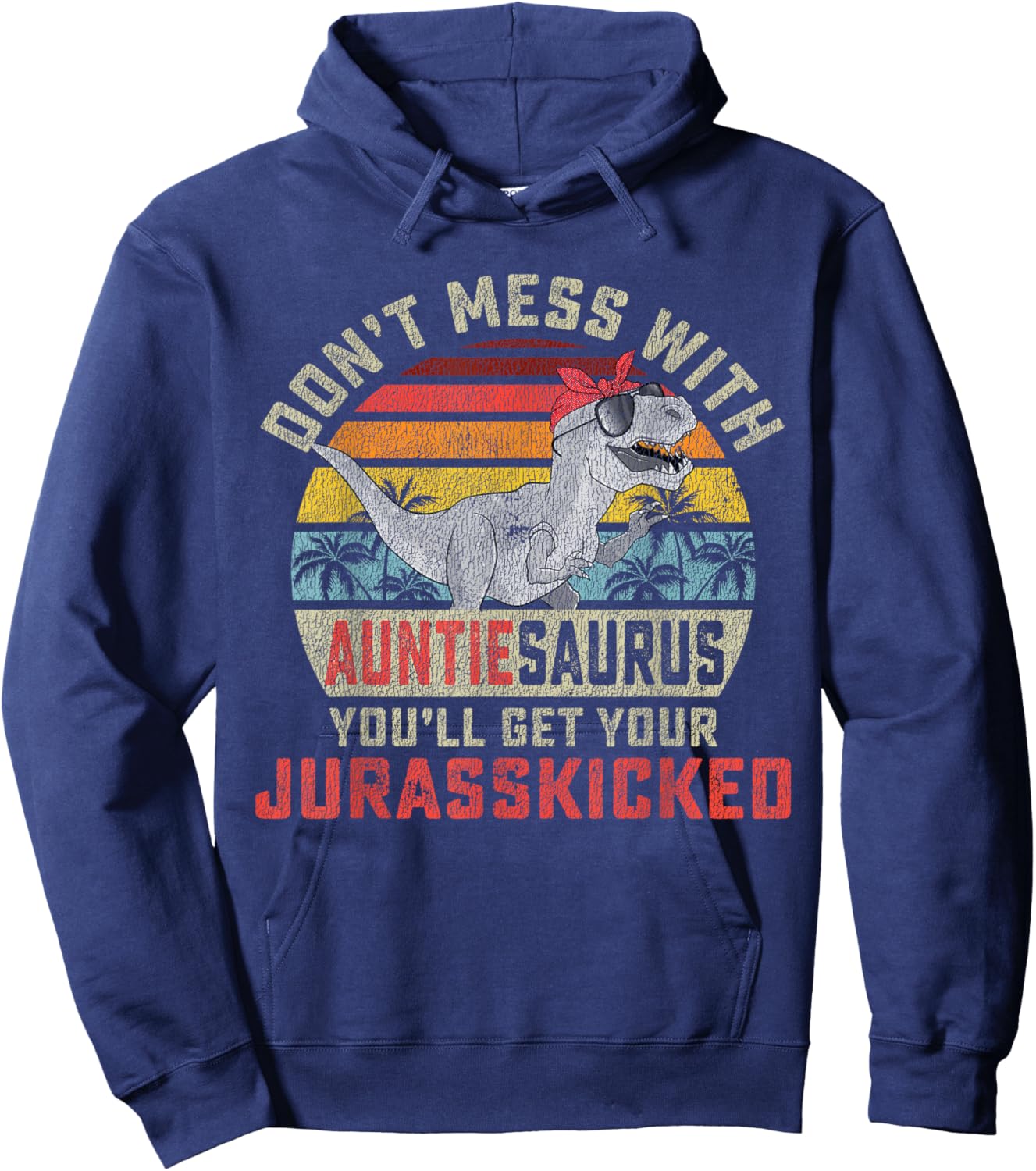 Don't Mess With Auntiesaurus You'll Get Jurasskicked Auntie Hoodie - Hoodie | Navy