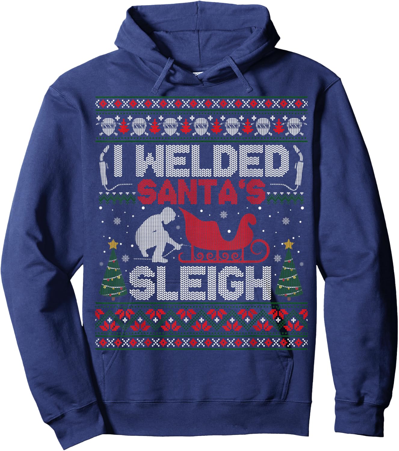 Funny I Welded Santa’s Sleigh Gift Ugly Welder Christmas Hoodie - Hoodie | Navy