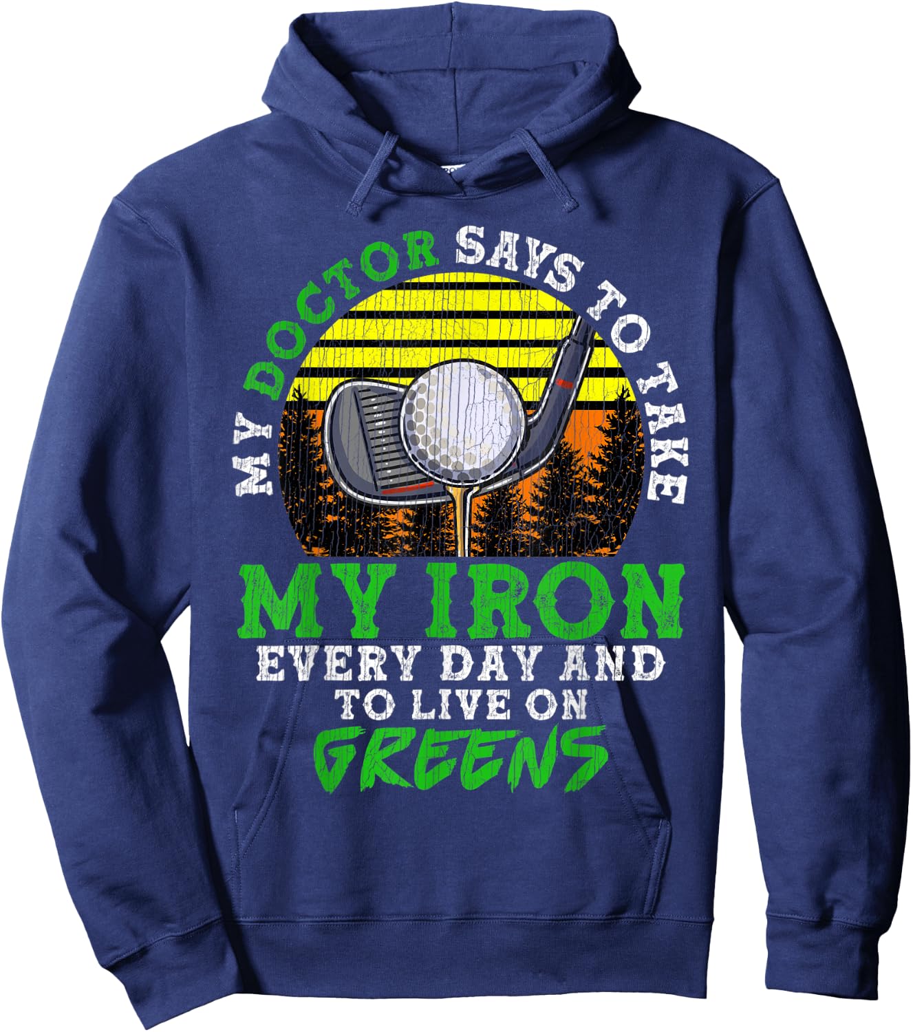 My Doctor Says To Take My Iron Everyday And Live On Greens Hoodie - Hoodie | Navy