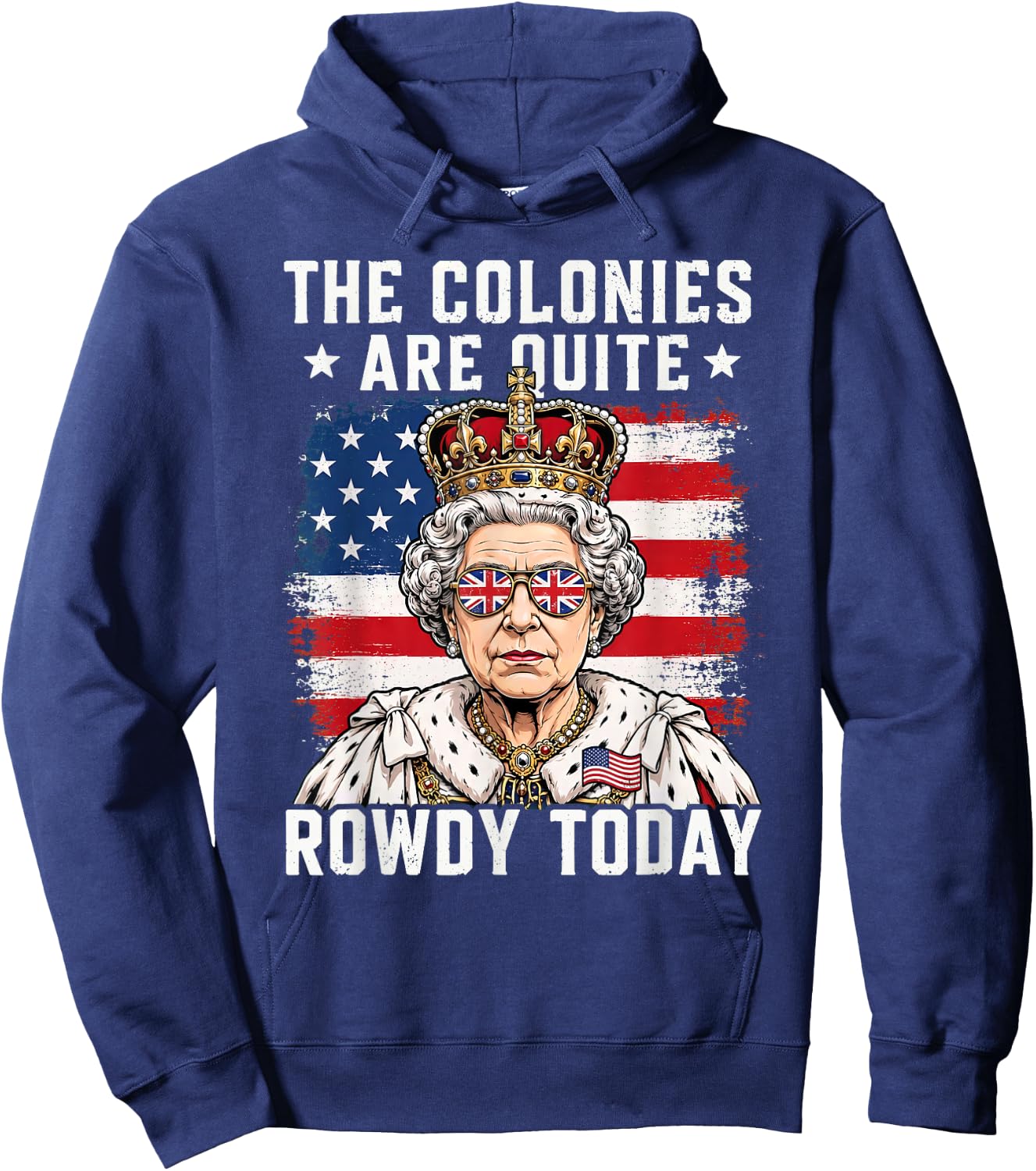The Colonies are Quite Rowdy Today Funny 4th of July Hoodie - Hoodie | Navy