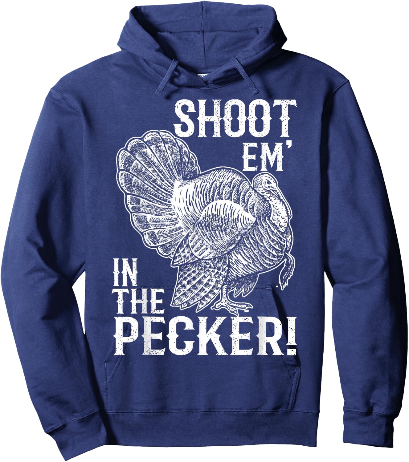 Shoot Em' In The Pecker T shirt Turkey Hunting Legend Hunter Hoodie - Hoodie | Navy