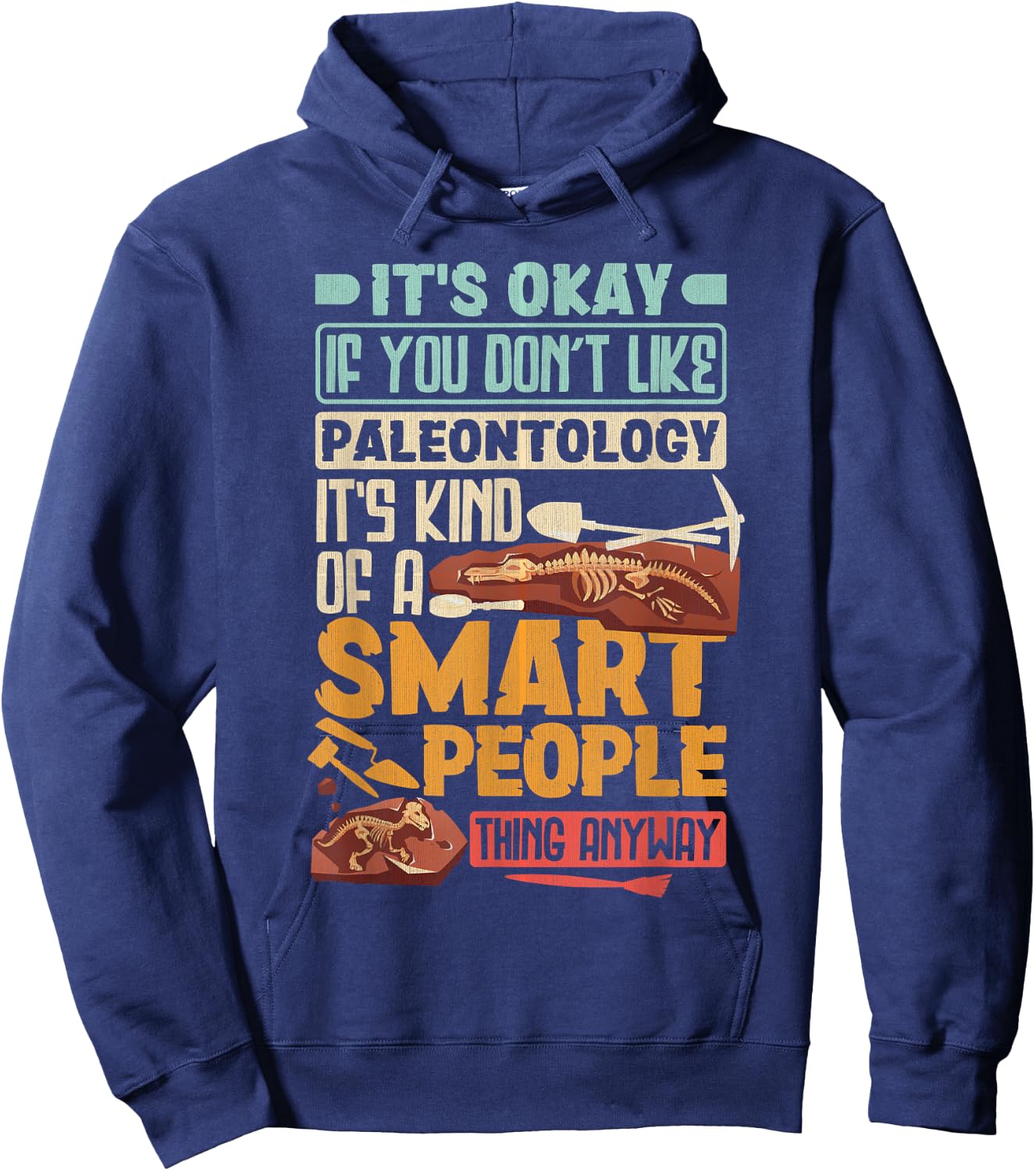 Paleontologist It's Okay If You Dont Like Paleontology Hoodie - Hoodie | Navy