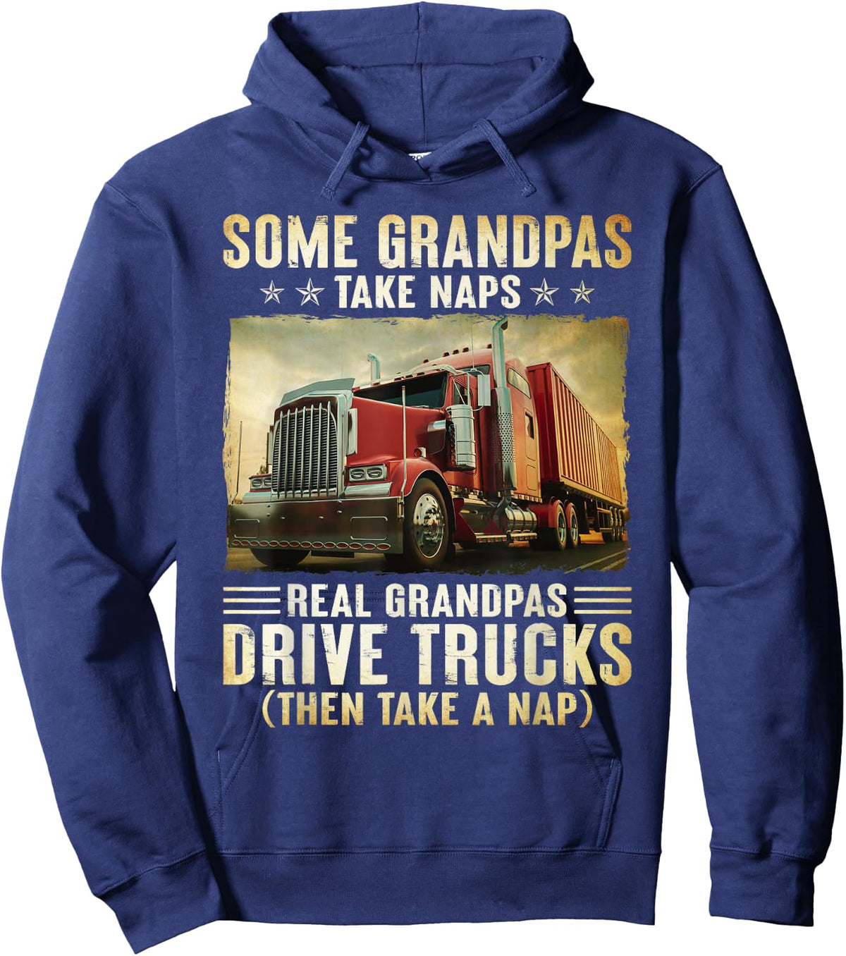 Truckers Some Grandpas Take Naps Real Grandpas Drive Trucks Hoodie - Hoodie | Navy