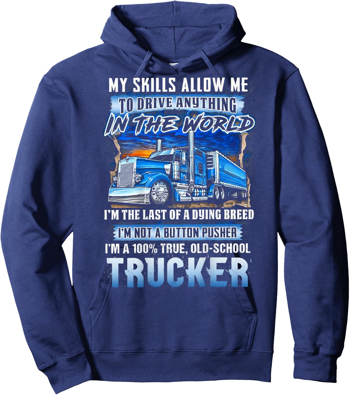 My Skills Allow Me To Drive Anything In The World Trucker Hoodie - Hoodie | Navy