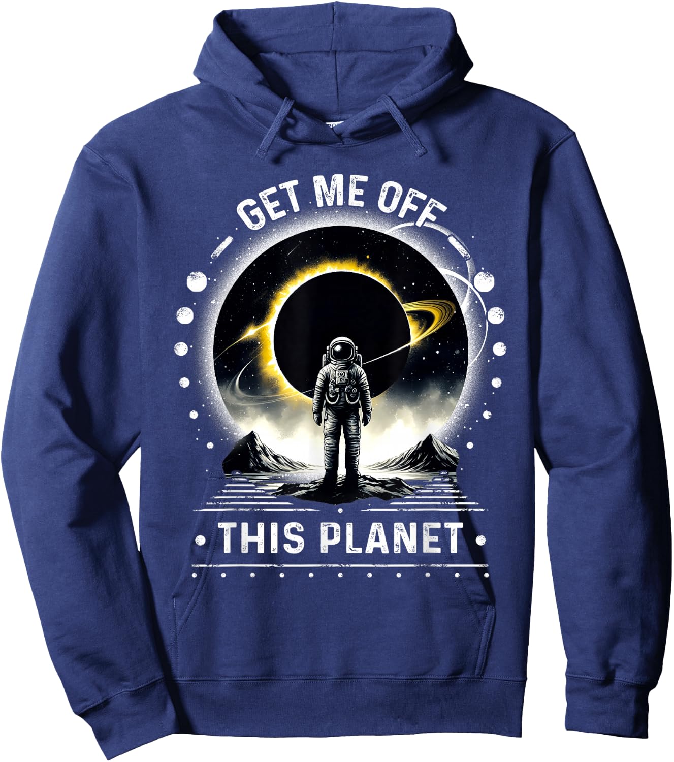 Get Me Off This Planet Sarcastic Funny Astronaut Space Art Hoodie - Hoodie | Navy