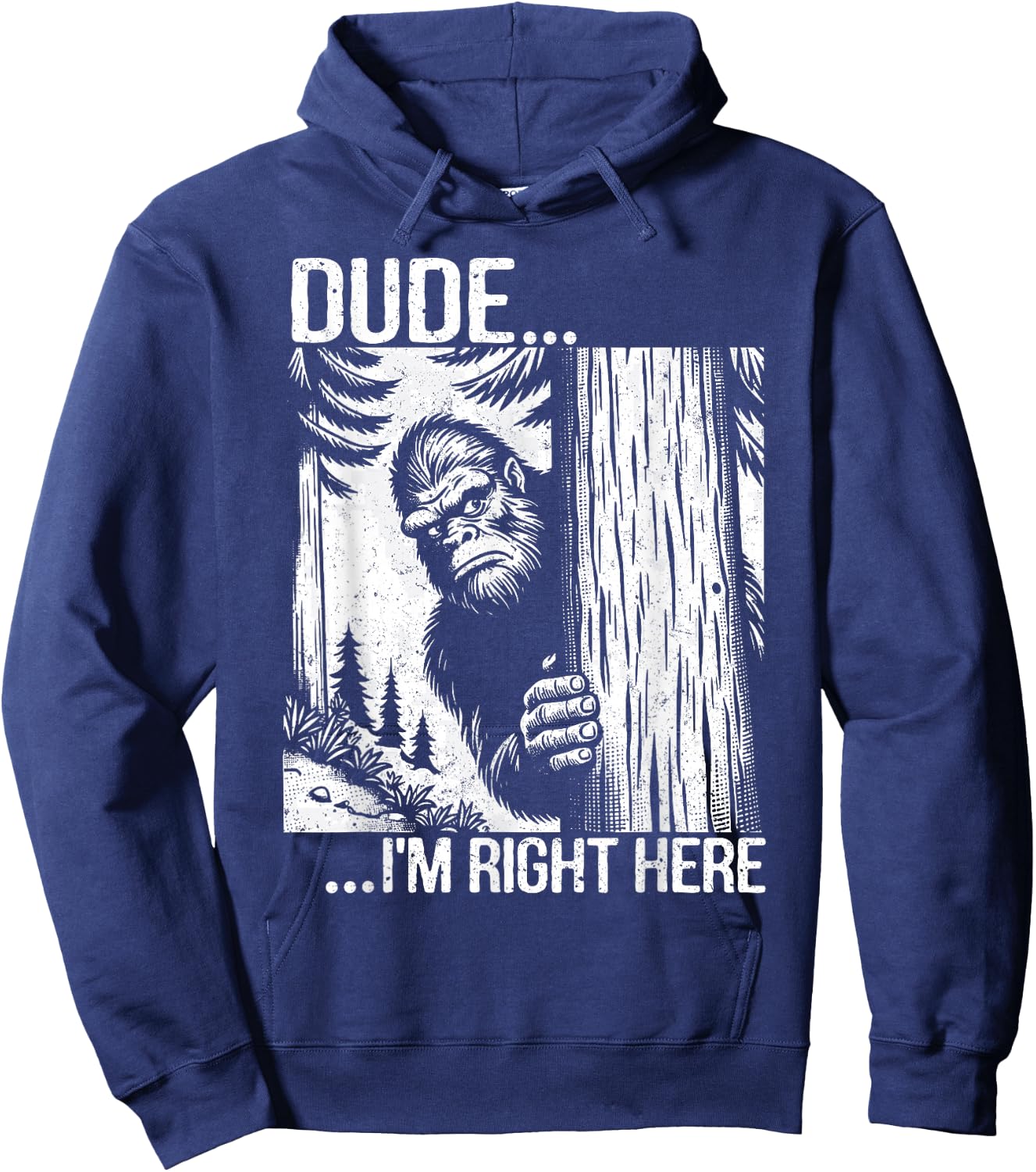 Dude I'm Right Here Funny Yeti Big Foot Introvert Sasquatch Hoodie - Hoodie | Navy