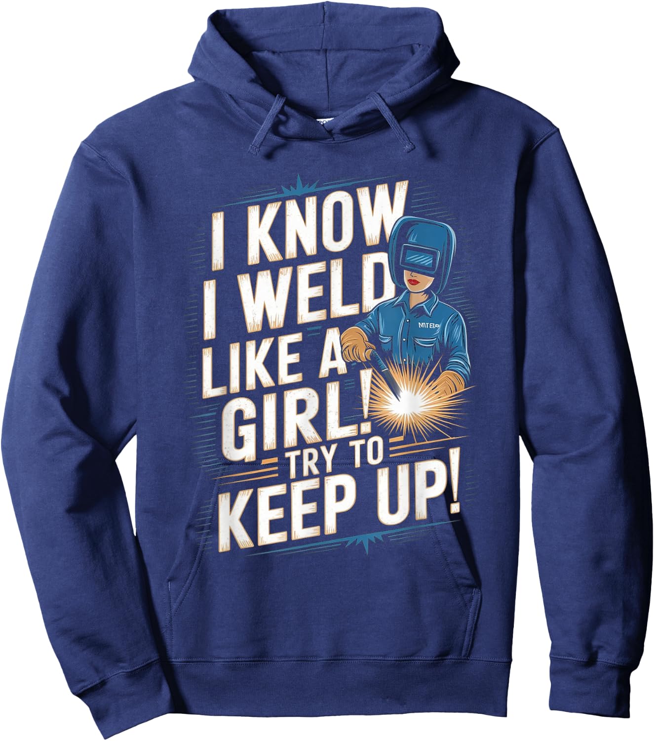 I Know I Weld Like A Girl - Funny Welder Welding Woman Hoodie - Hoodie | Navy