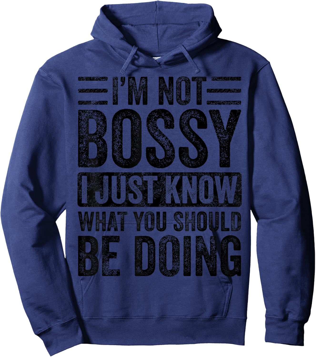 I'm Not Bossy I Just Know What You Should Be Doing | Funny Hoodie - Hoodie | Navy