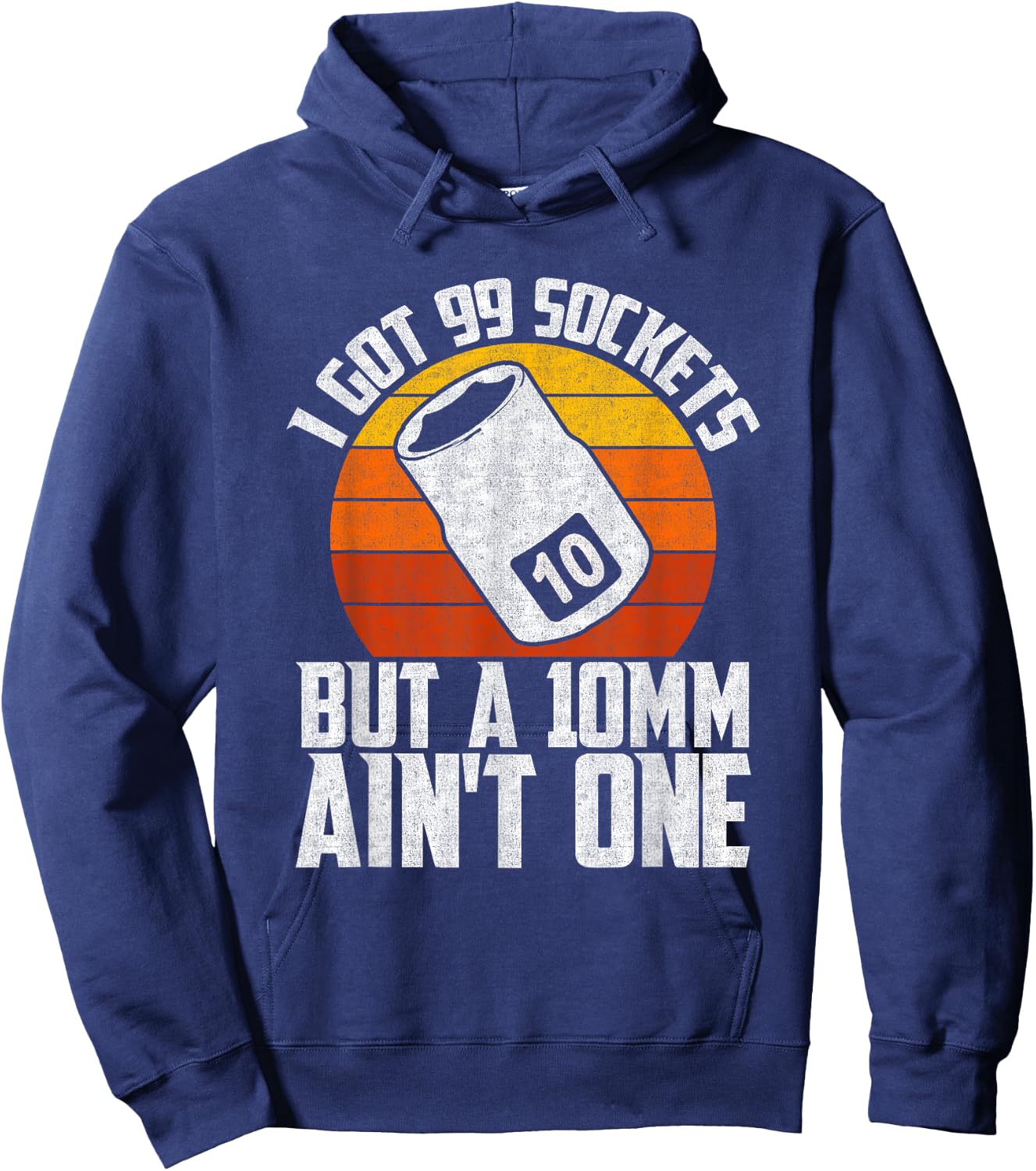 Auto Mechanic I Got 99 Sockets But A 10mm Ain't One Hoodie - Hoodie | Navy