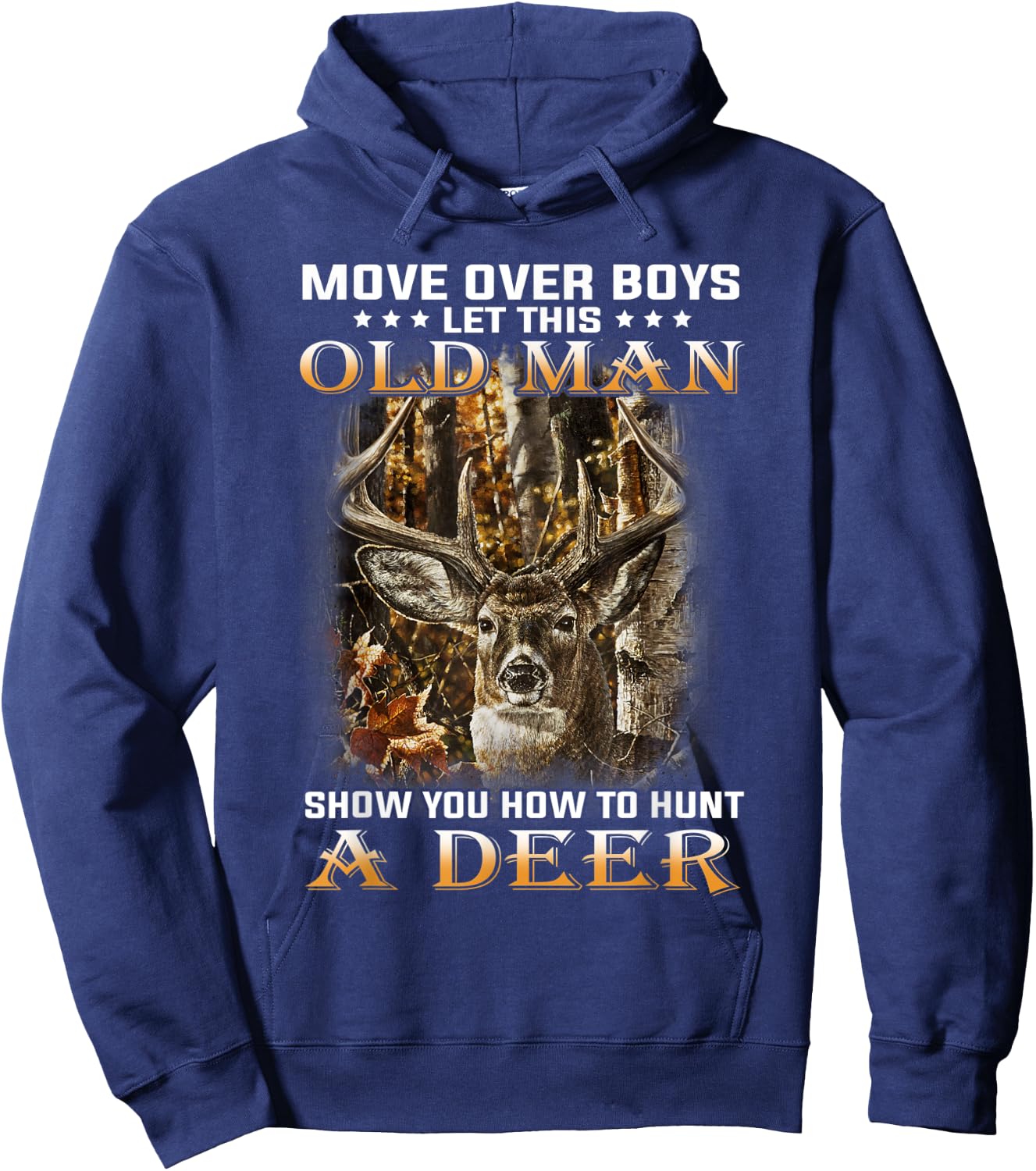 Move Over Boys Let This Old Man Show You How To Hunt A Deer Hoodie - Hoodie | Navy