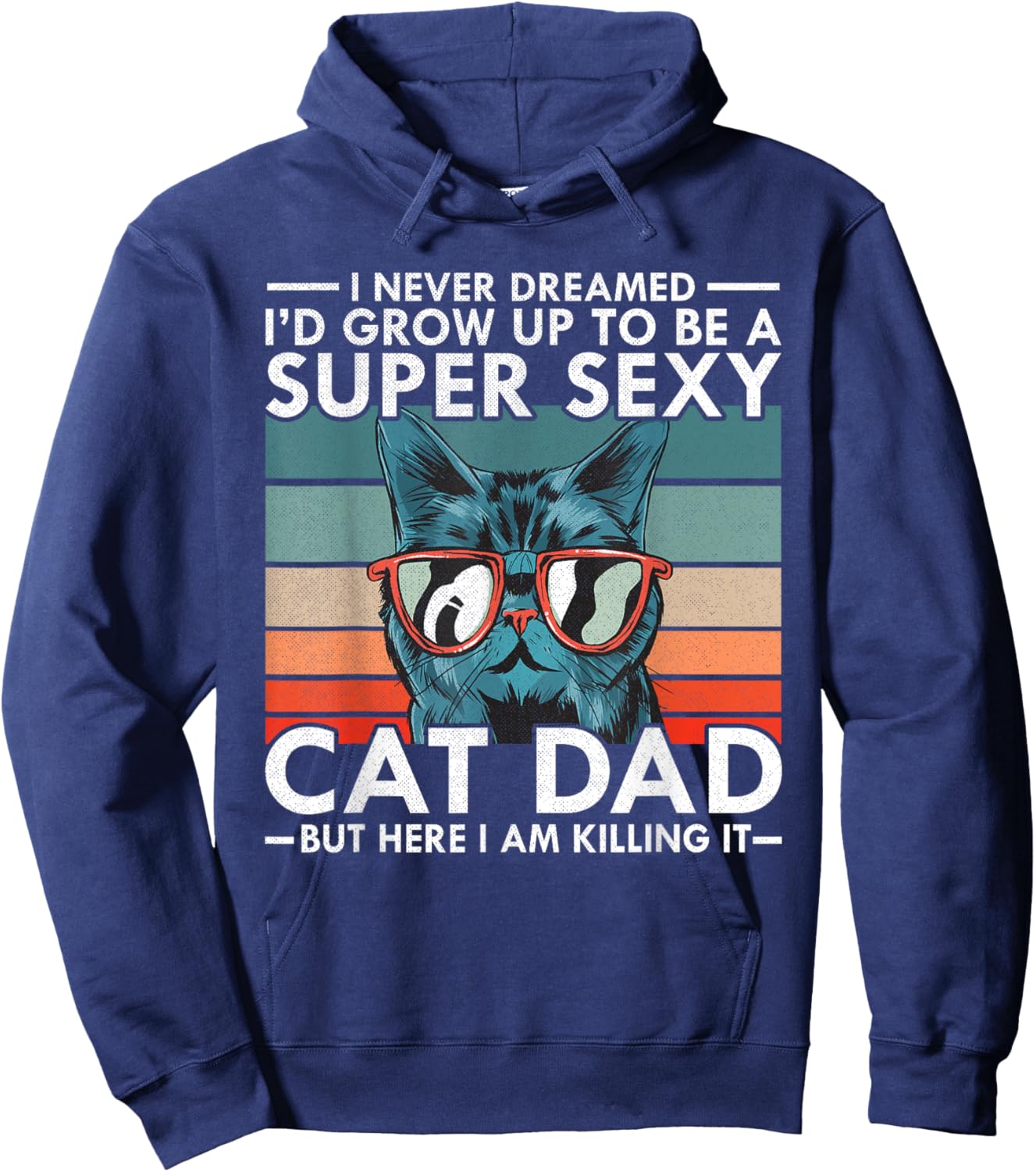 Cat Dad I Never Dreamed I'd Grow Up to be Super Sexy Cat Dad Hoodie - Hoodie | Navy
