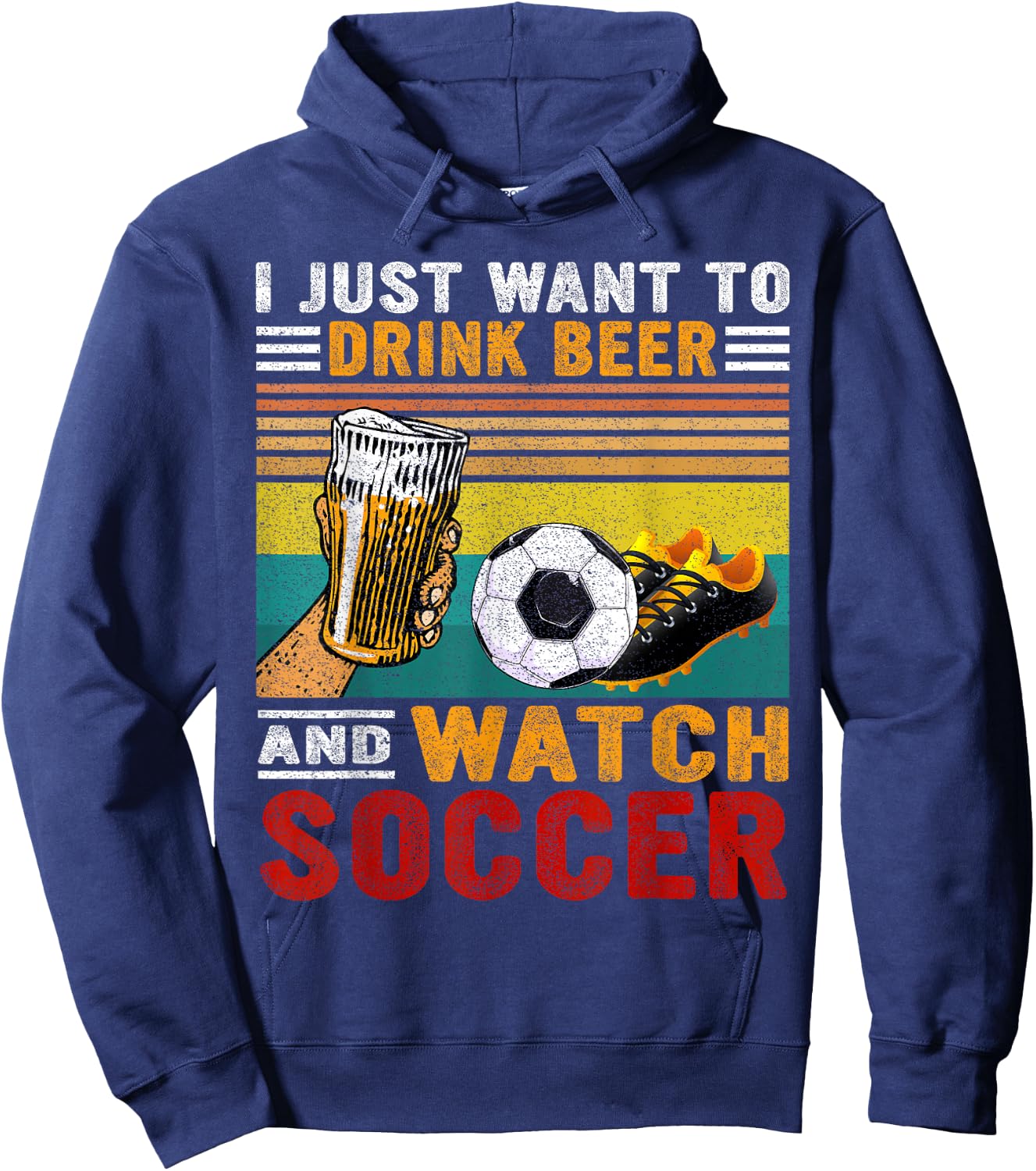 Vintage I Just Want To Drink Beer And Watch Soccer Drinkers Hoodie - Hoodie | Navy