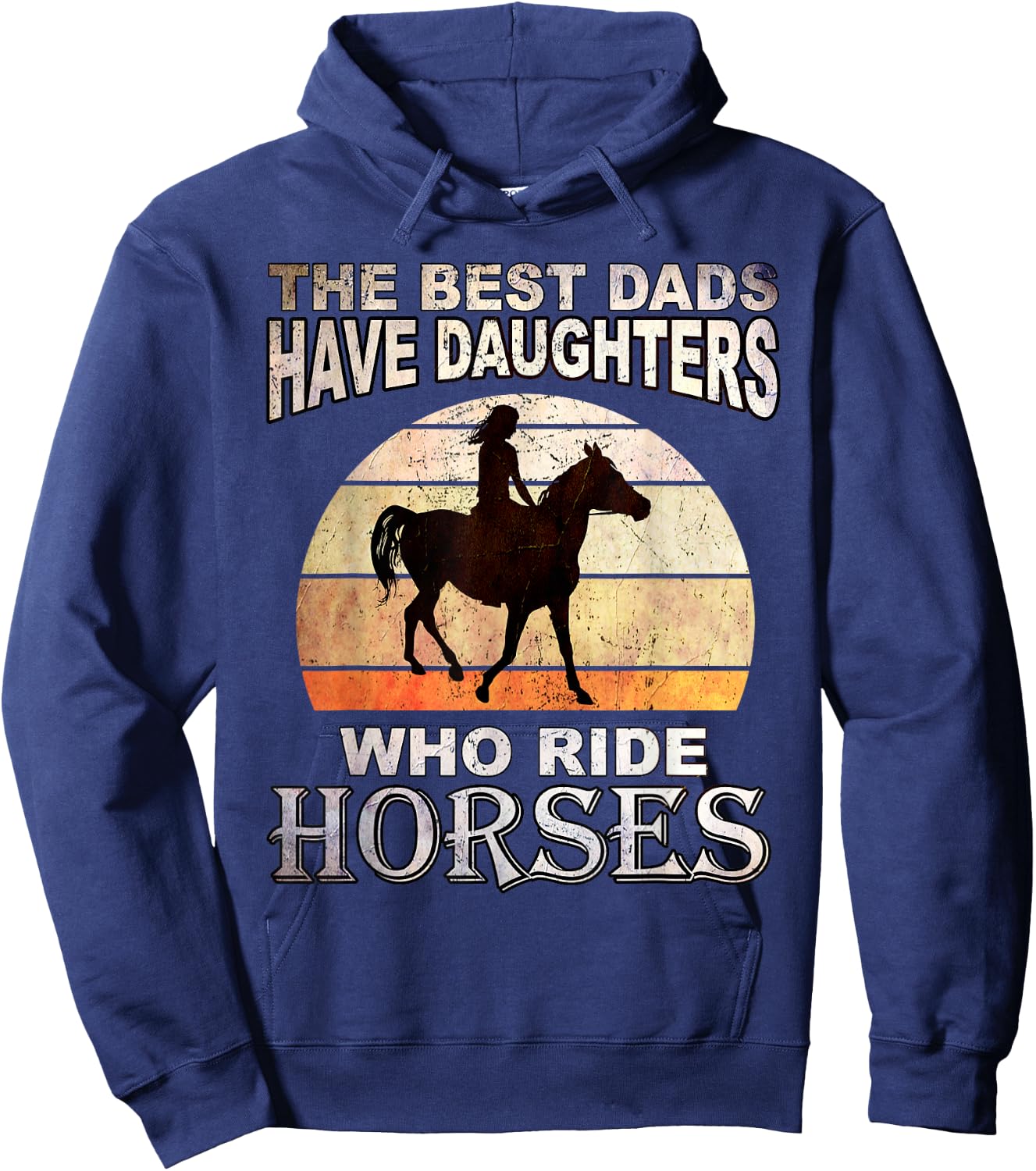 The Best Dads Have Daughters Who Ride Horses Father's Day Hoodie - Hoodie | Navy