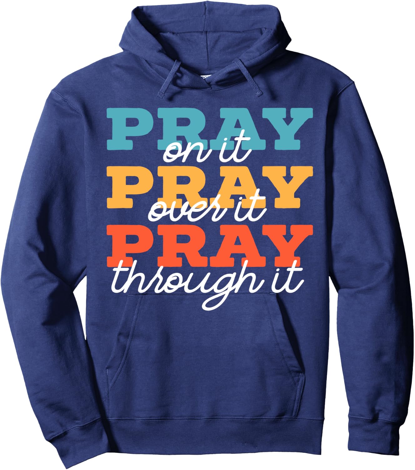 Pray On It Pray Over It Pray Through It Christian Religious Hoodie - Hoodie | Navy