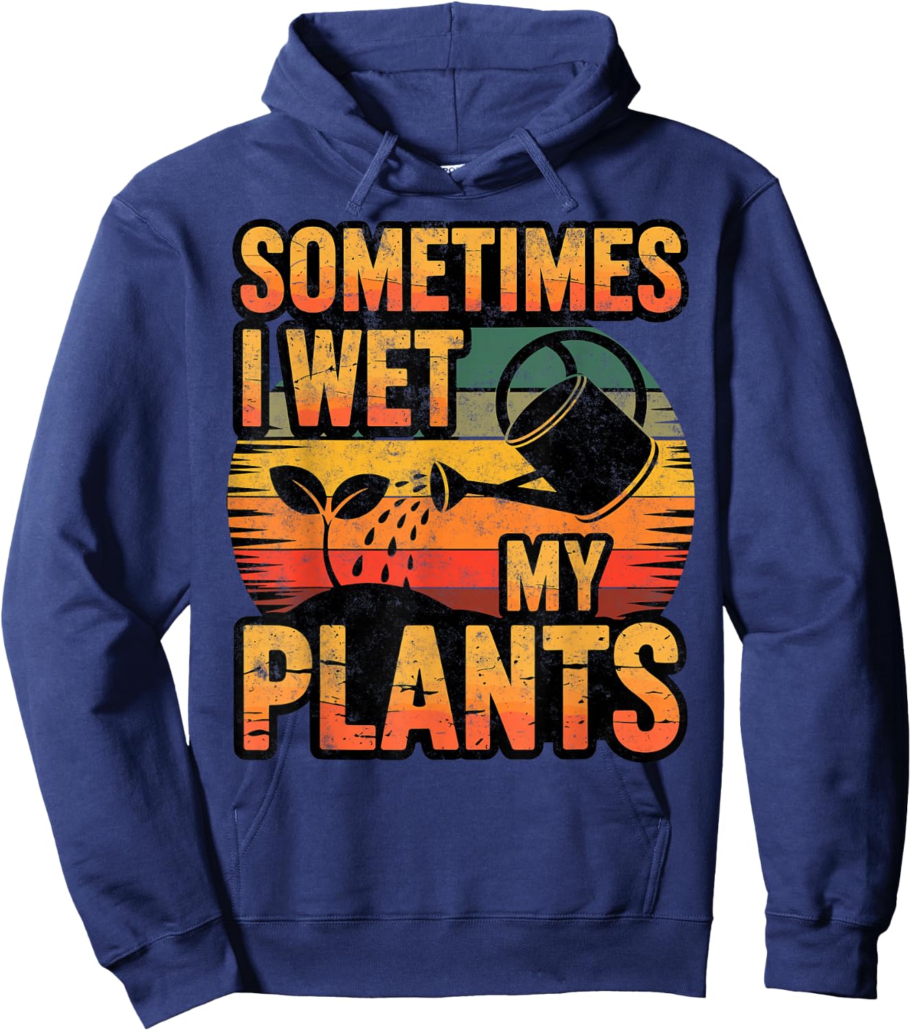 Sometimes I Wet My Plants Gardening Fan Planting Botanical Hoodie - Hoodie | Navy