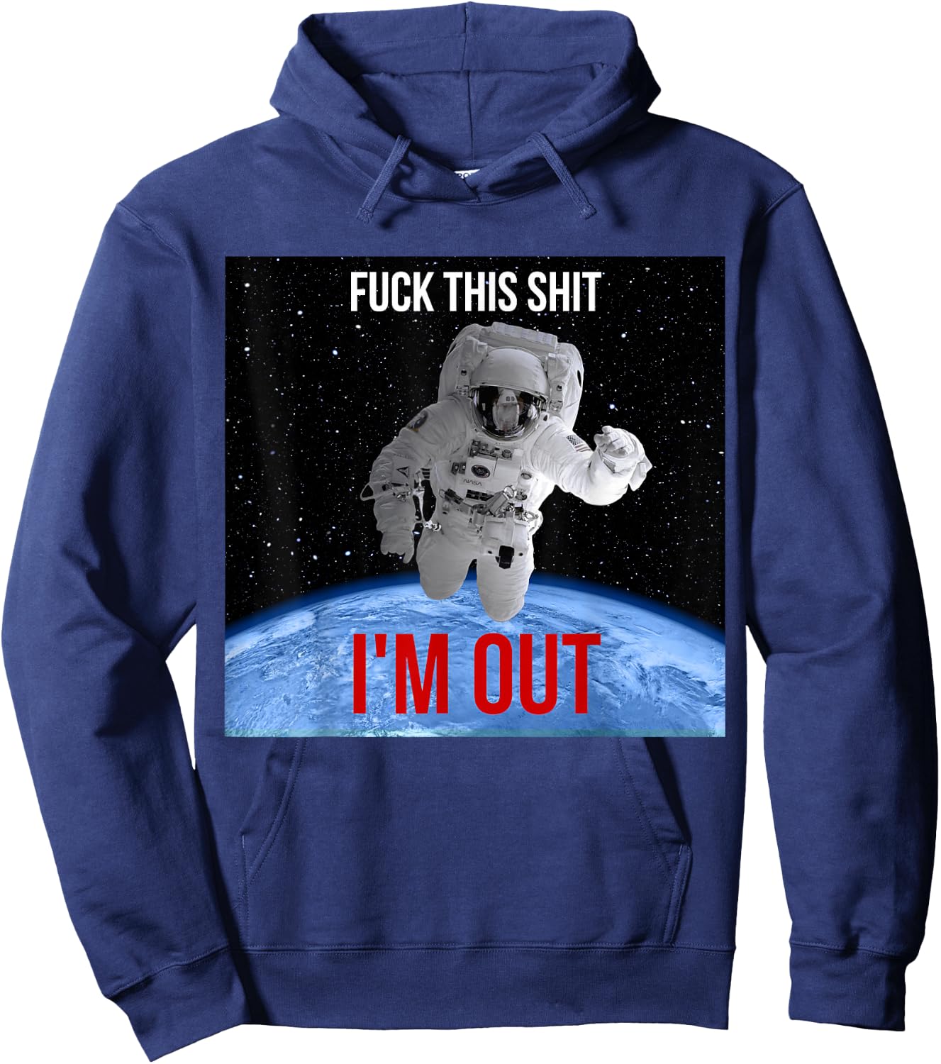Fuck This Shit I'm Out Of Earth Space Astronaut Hoodie - Hoodie | Navy