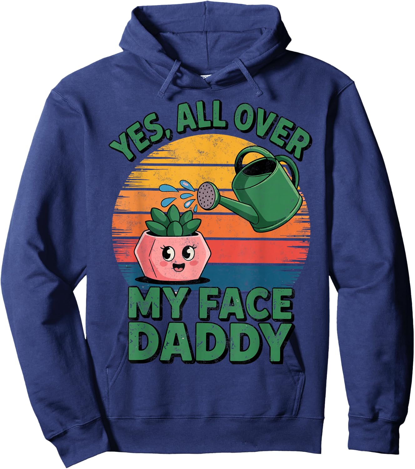 Yes All Over My Face Daddy Plant Funny Planting Hobby Hoodie - Hoodie | Navy