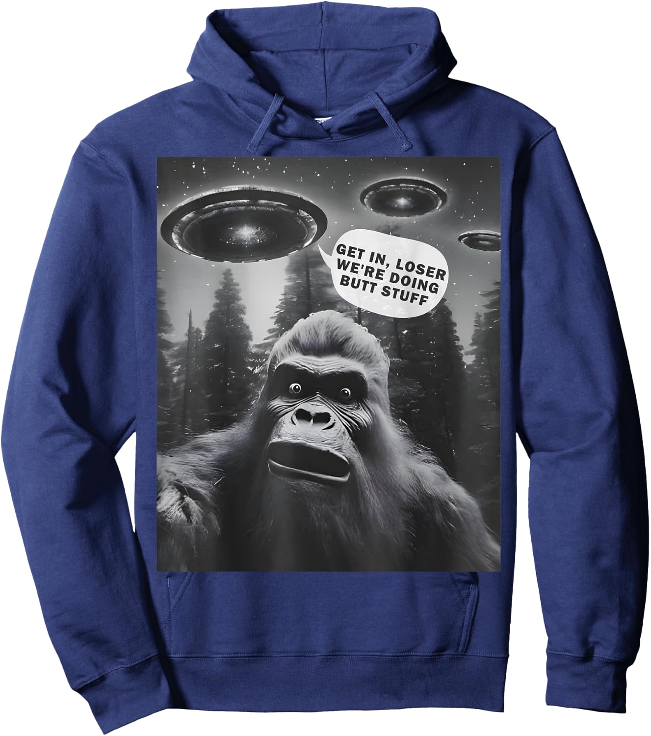 Get In Loser Alien UFO, We're Doing Butt Stuff Funny Bigfoot Hoodie - Hoodie | Navy