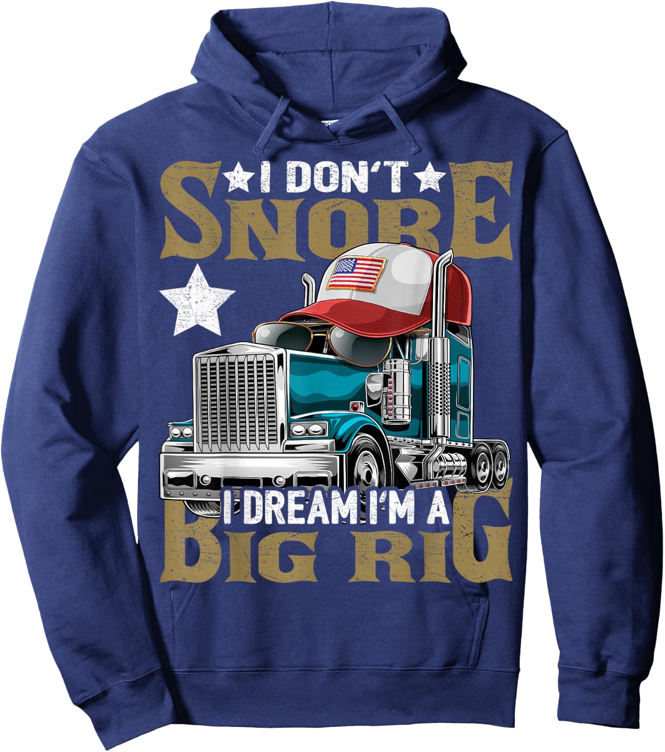 I Don't Snore I Dream I'm a Big Rig Trucker Hat Shirt Gift Hoodie - Hoodie | Navy