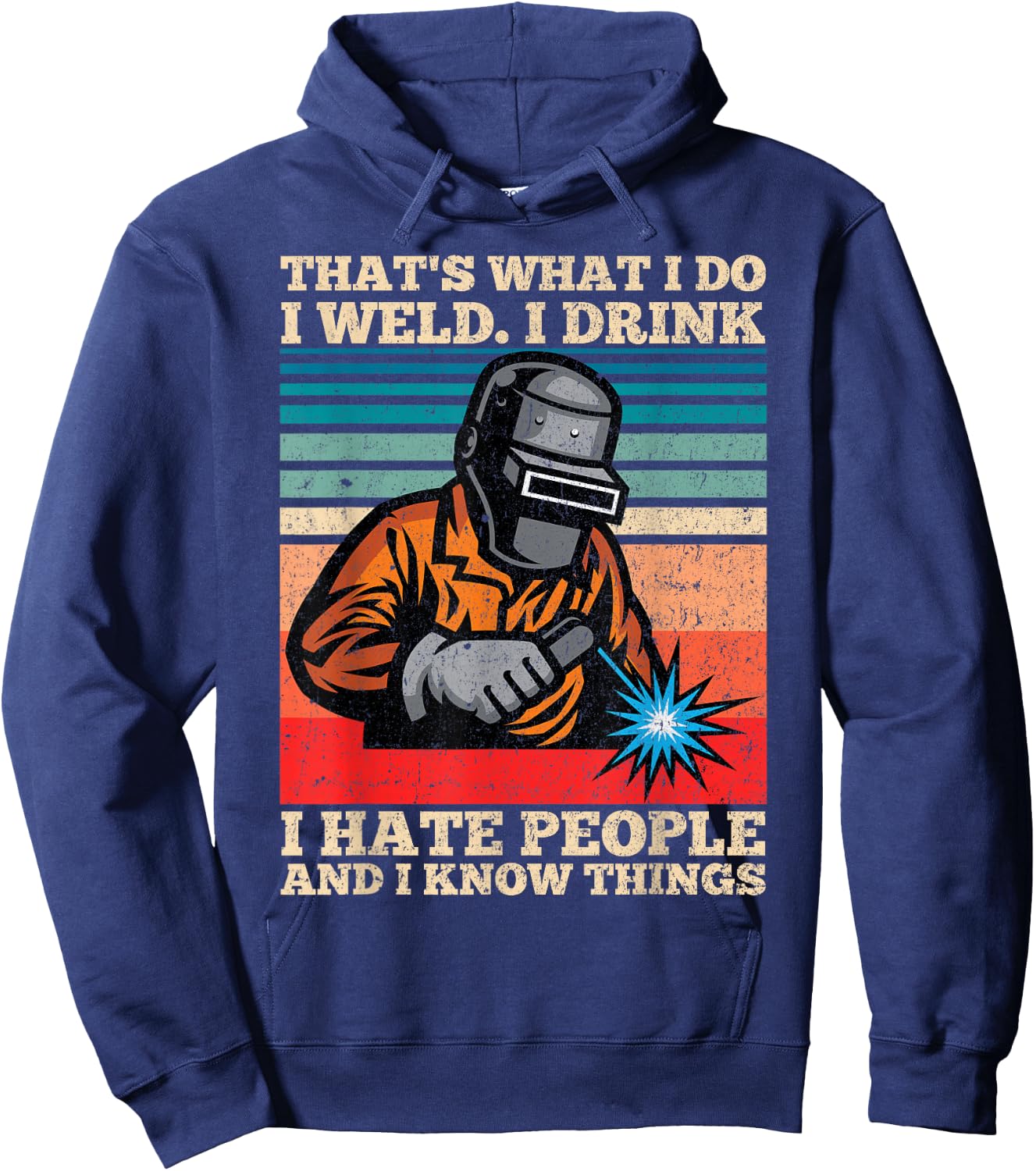 I Weld I Drink I Hate People And I Know Things Distressed Hoodie - Hoodie | Navy