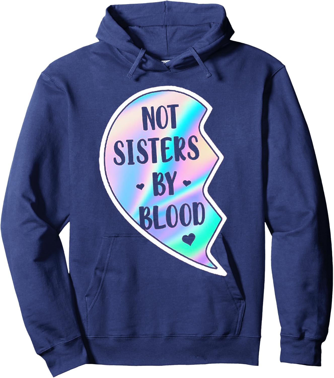 Not Sisters By Blood But Sisters By Heart (on back) Hoodie - Hoodie | Navy