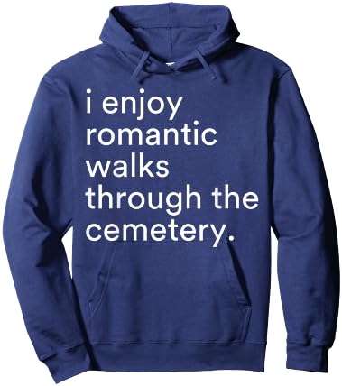 I Enjoy Romantic Walks Through The Cemetery Funny Saying Hoodie - Hoodie | Navy