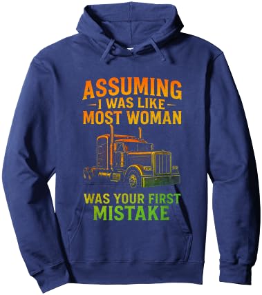 Assuming I was Like Most Woman - Funny Trucking Quote Hoodie - Hoodie | Navy
