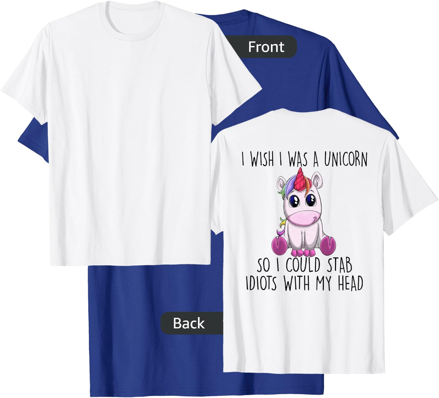 I Wish I Was a Unicorn So I Could Stab Idiots with My Head T-Shirt - T-Shirt | Royal