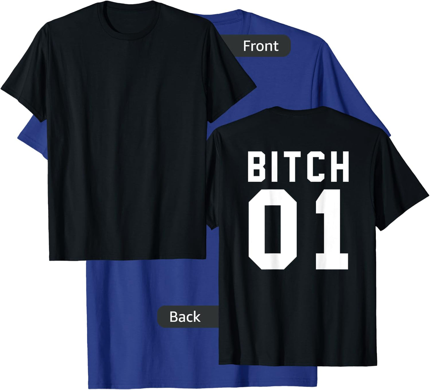Bitch 1 Best Friends (Design On Back Of Shirt) T-Shirt - T-Shirt | Royal