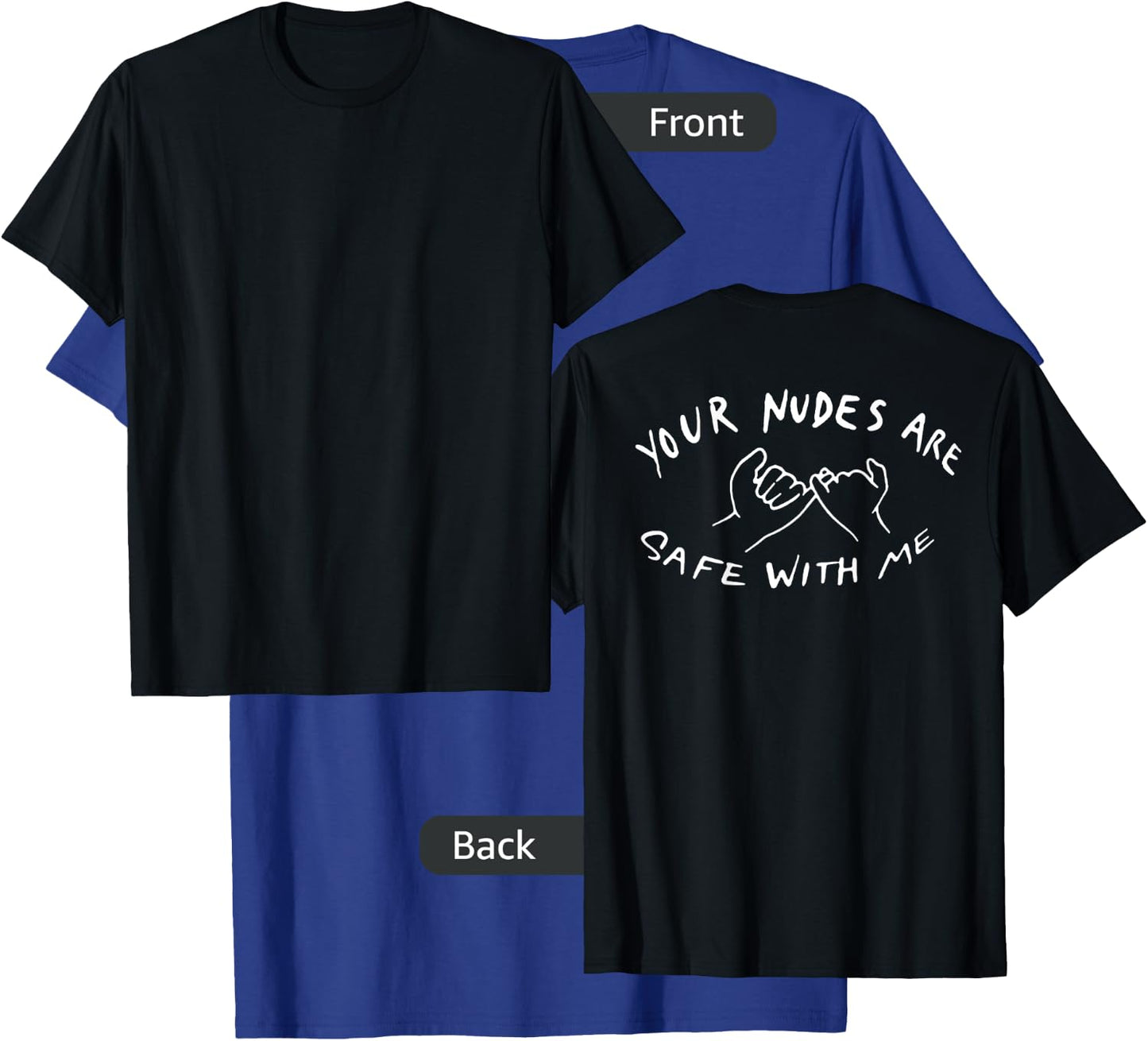 Your Nudes Are Safe With Me (on back) T-Shirt - T-Shirt | Royal