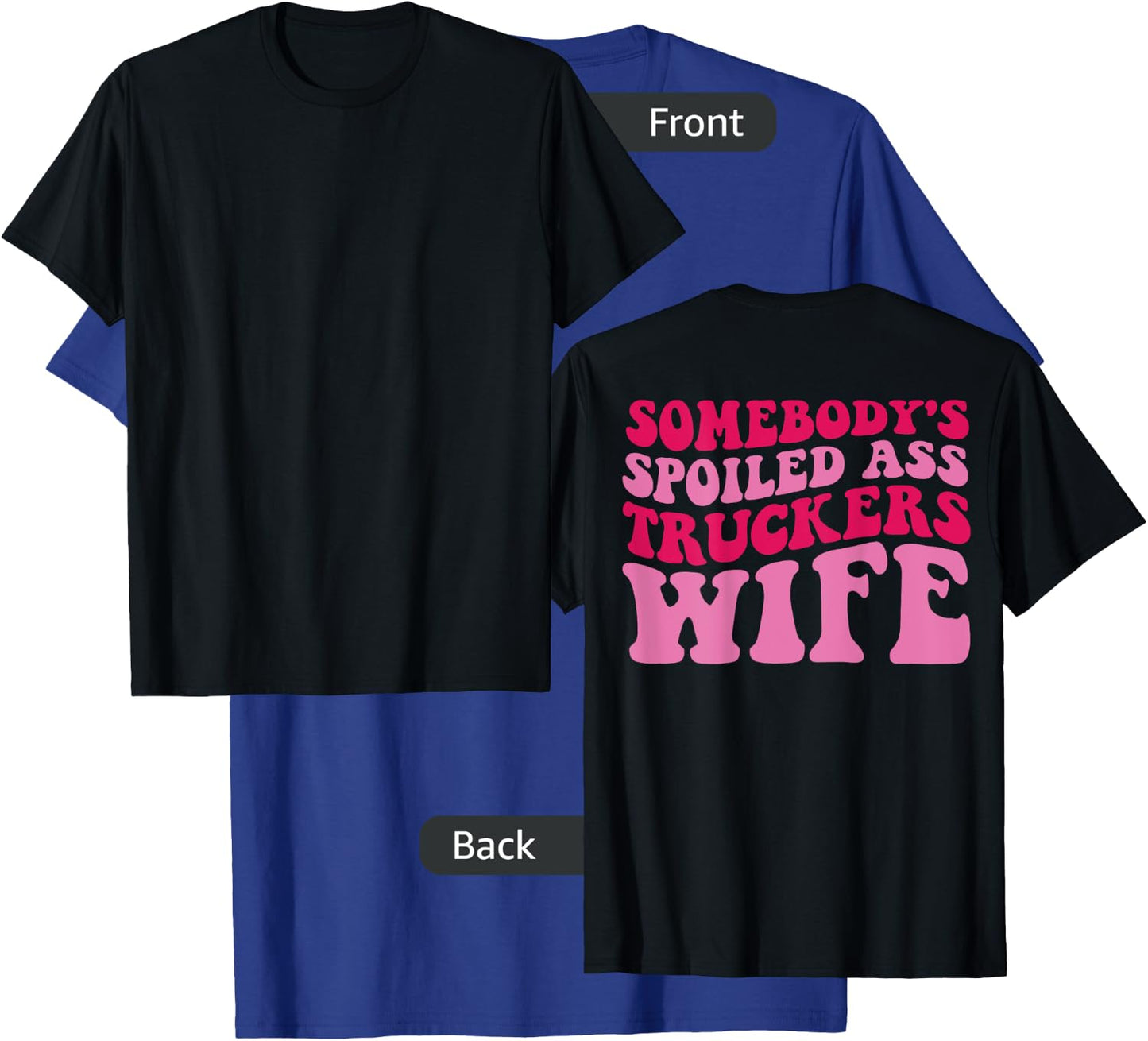 Somebody's Spoiled Ass Truckers Wife on back T-Shirt - T-Shirt | Royal