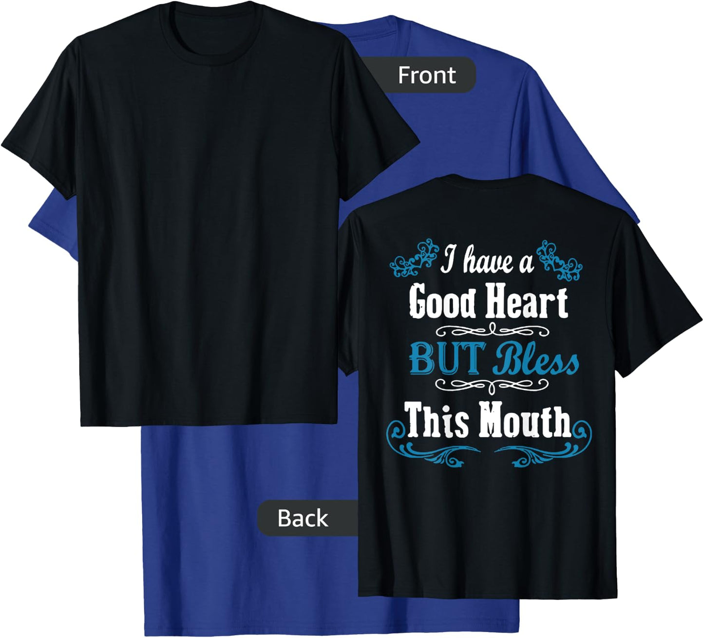 I Have A Good Heart But Bless This Mouth (on back) T-Shirt - T-Shirt | Royal