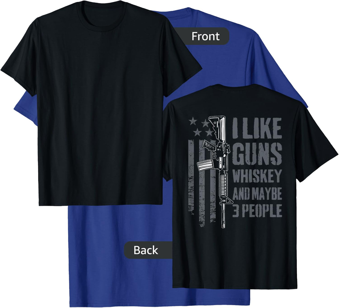 I Like Guns Whiskey And Maybe 3 People - Funny Gun (ON BACK) T-Shirt - T-Shirt | Royal