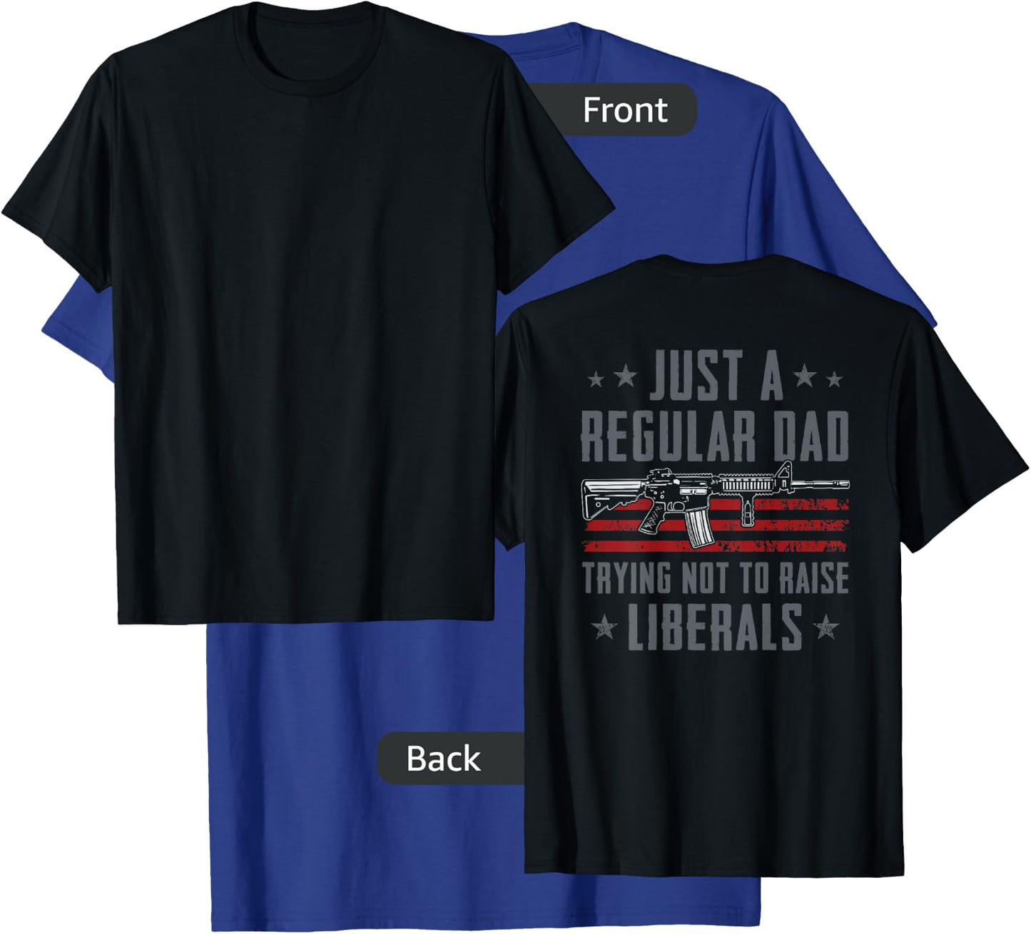 Regular Dad Trying Not To Raise Liberals - Pro Gun - ON BACK T-Shirt - T-Shirt | Royal