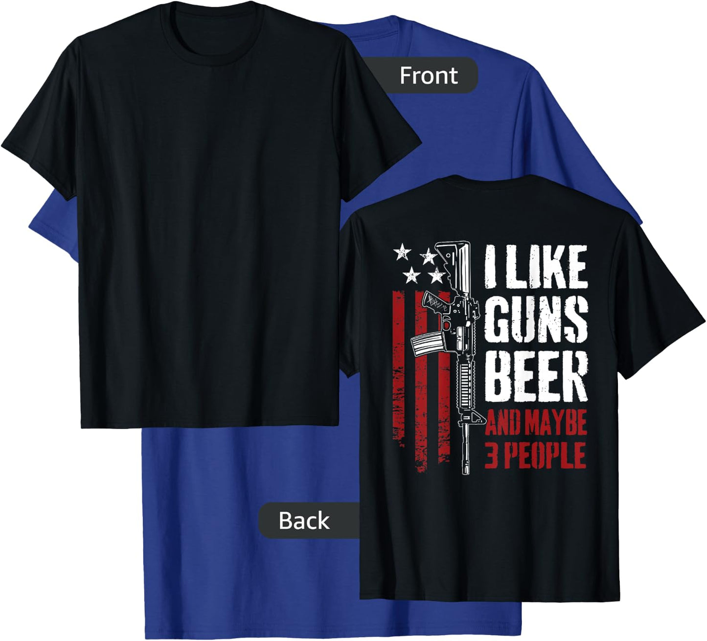 I Like Guns Beer And Maybe 3 People - Funny Gun - ON BACK T-Shirt - T-Shirt | Royal