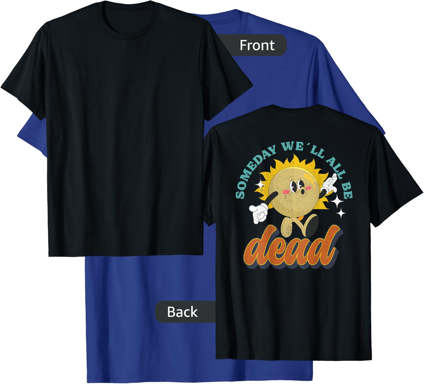 RETRO BACK PRINT Existential Dread Someday We'll All Be Dead T-Shirt - T-Shirt | Royal