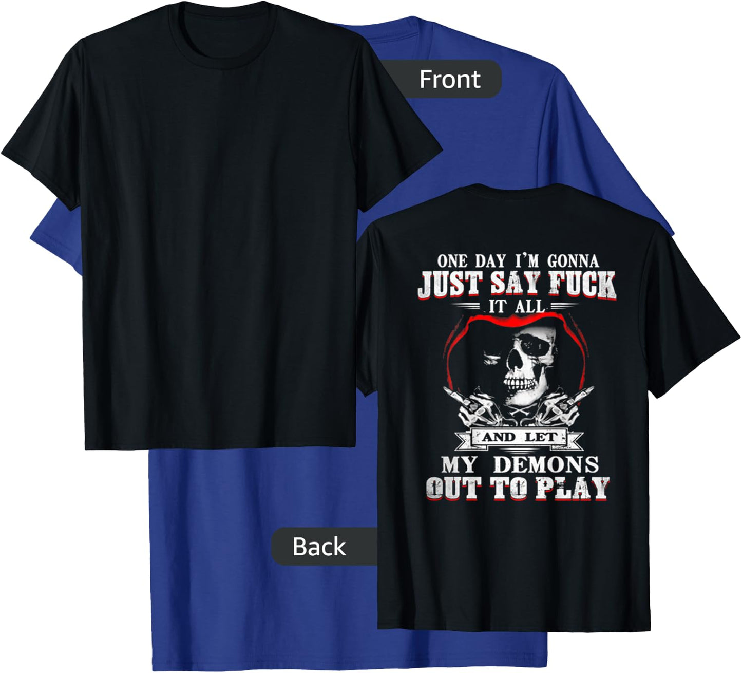 ONE DAY I'M JUST SAY FCK IT ALL & LET My Demons Out To Play T-Shirt - T-Shirt | Royal