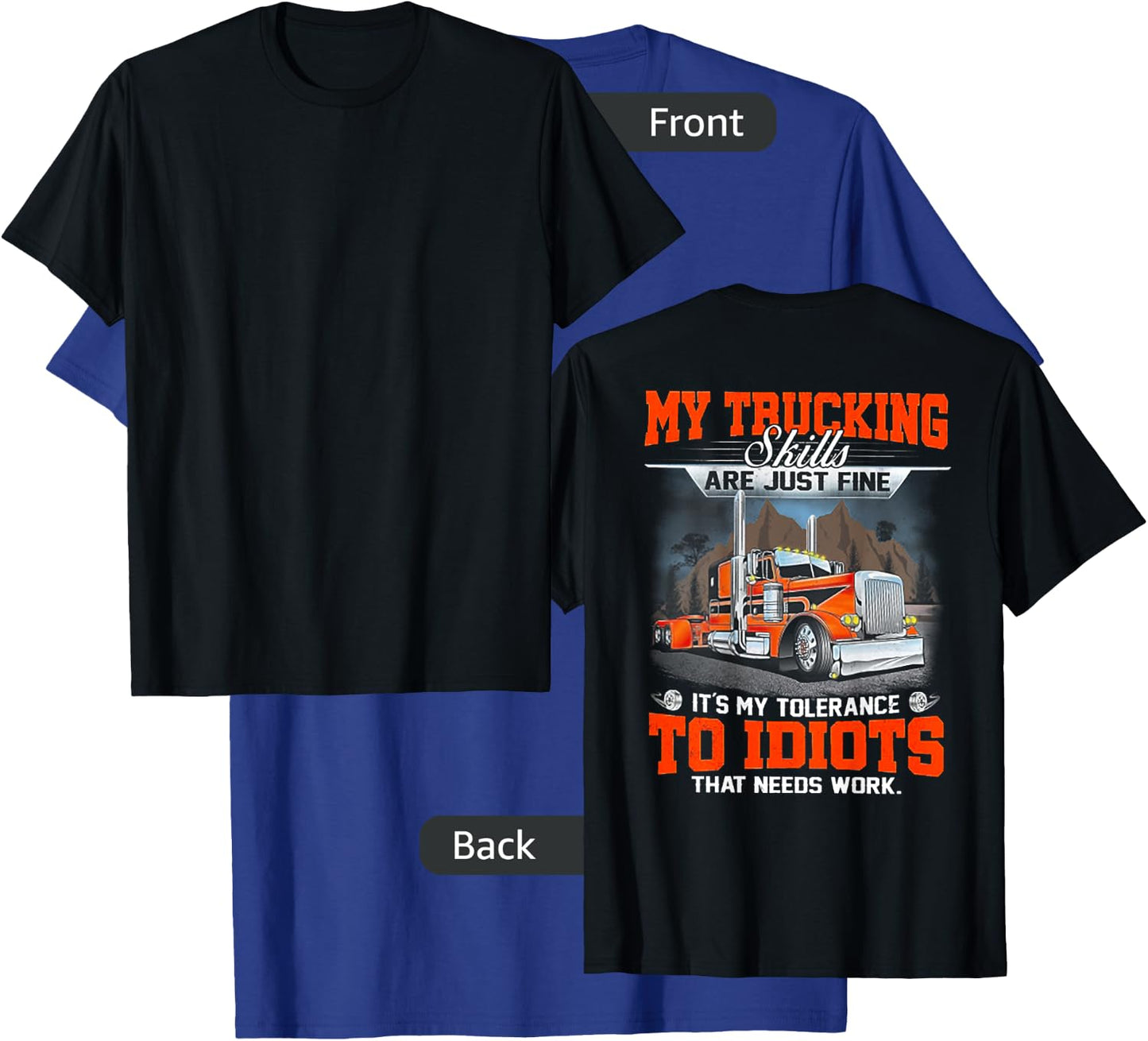 My Trucking Skills Are Just Fine Its My Tolerance (on back) T-Shirt - T-Shirt | Royal