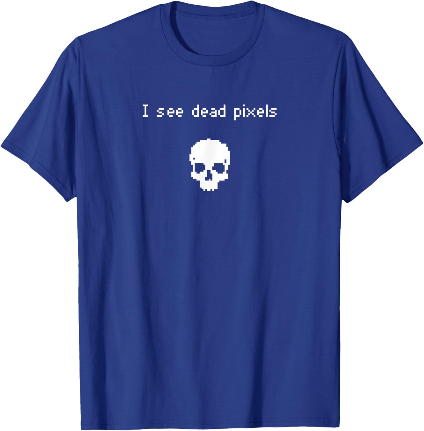 I See Dead Pixels - Funny Retro Gamer Glitch Design T-Shirt - T-Shirt | Royal
