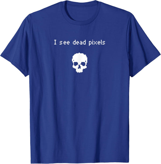 I See Dead Pixels - Funny Retro Gamer Glitch Design T-Shirt - T-Shirt | Royal