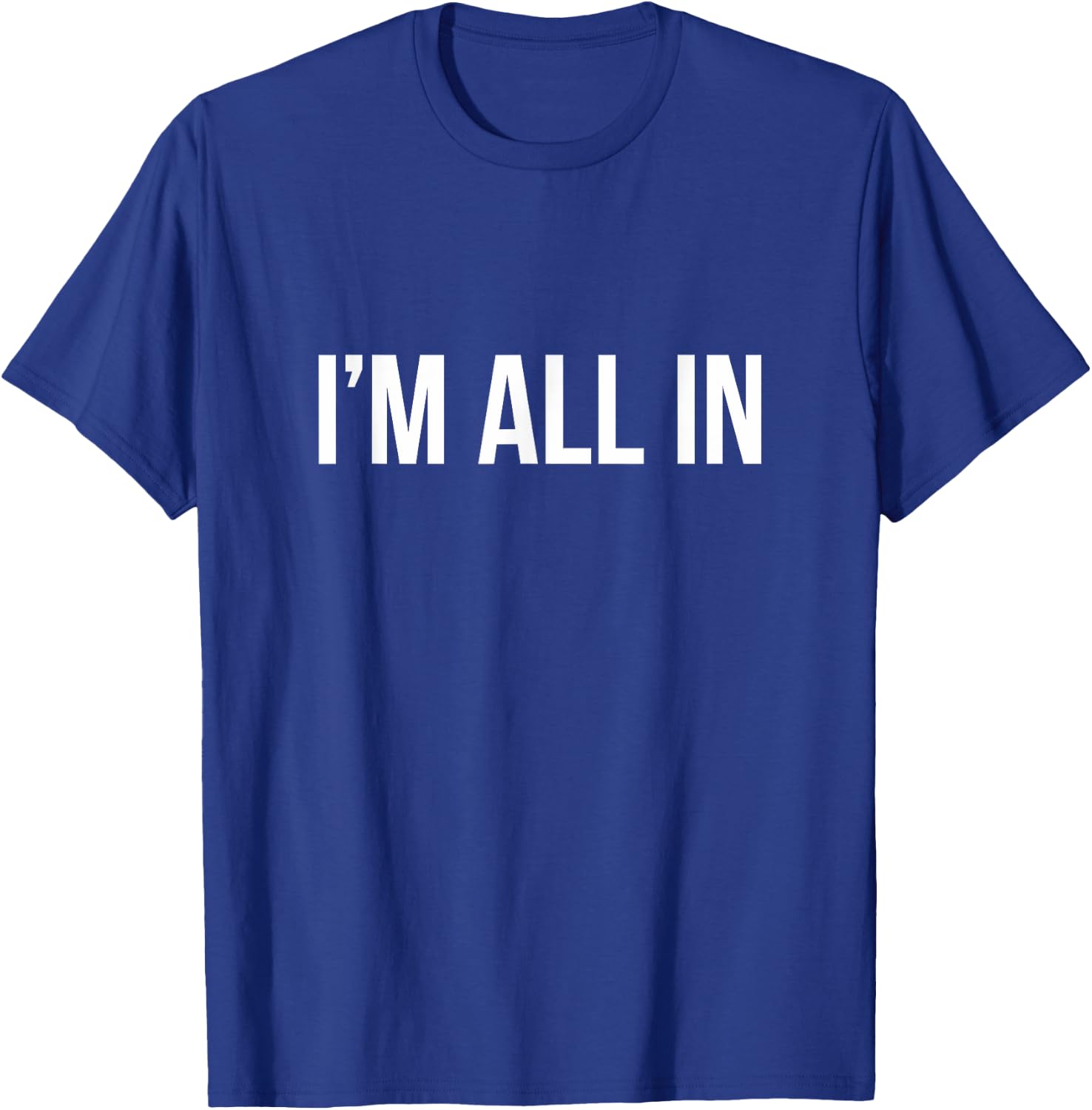 I'm All In T-Shirt - T-Shirt | Royal