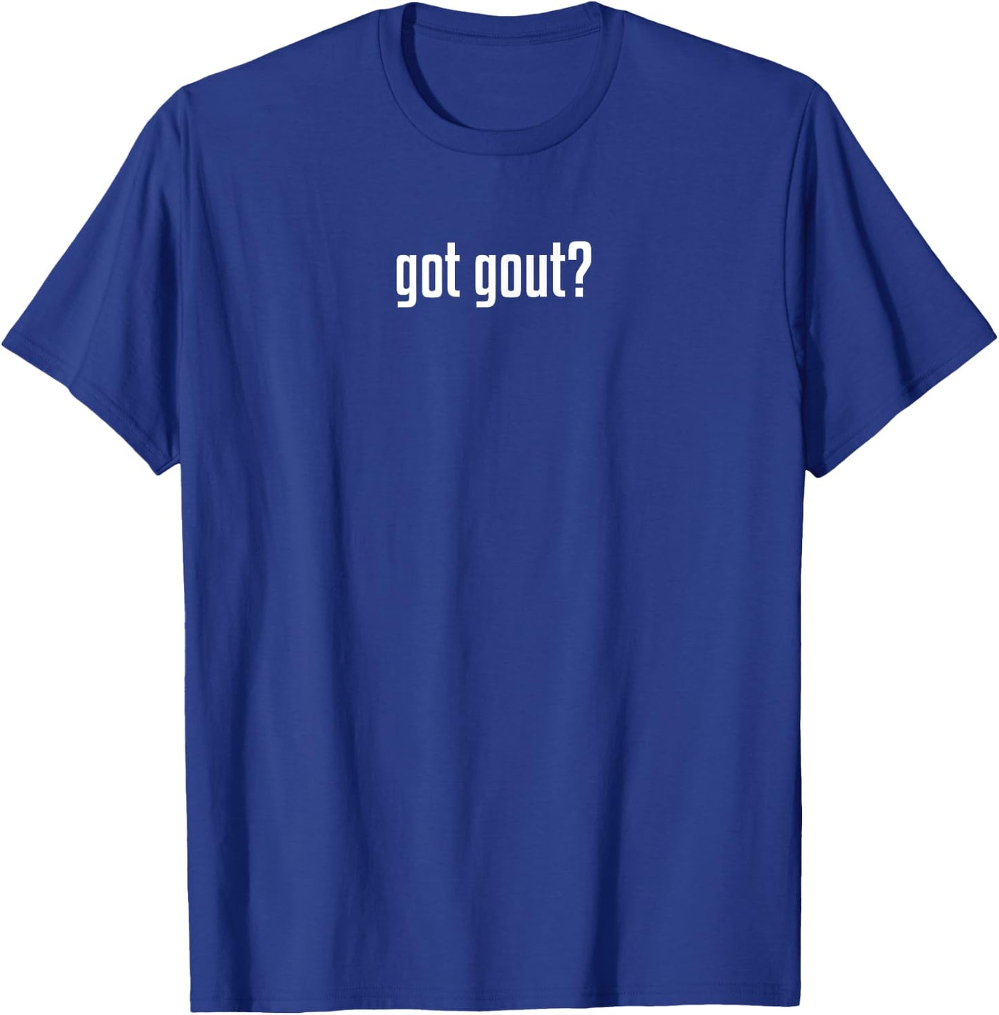Funny Got Gout Podiatry Medicine Podiatrist Doctor T-Shirt - T-Shirt | Royal
