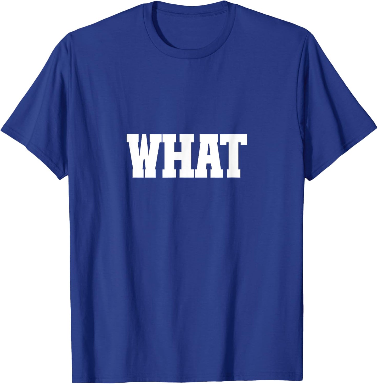 Shirt That Says What T-Shirt - T-Shirt | Royal