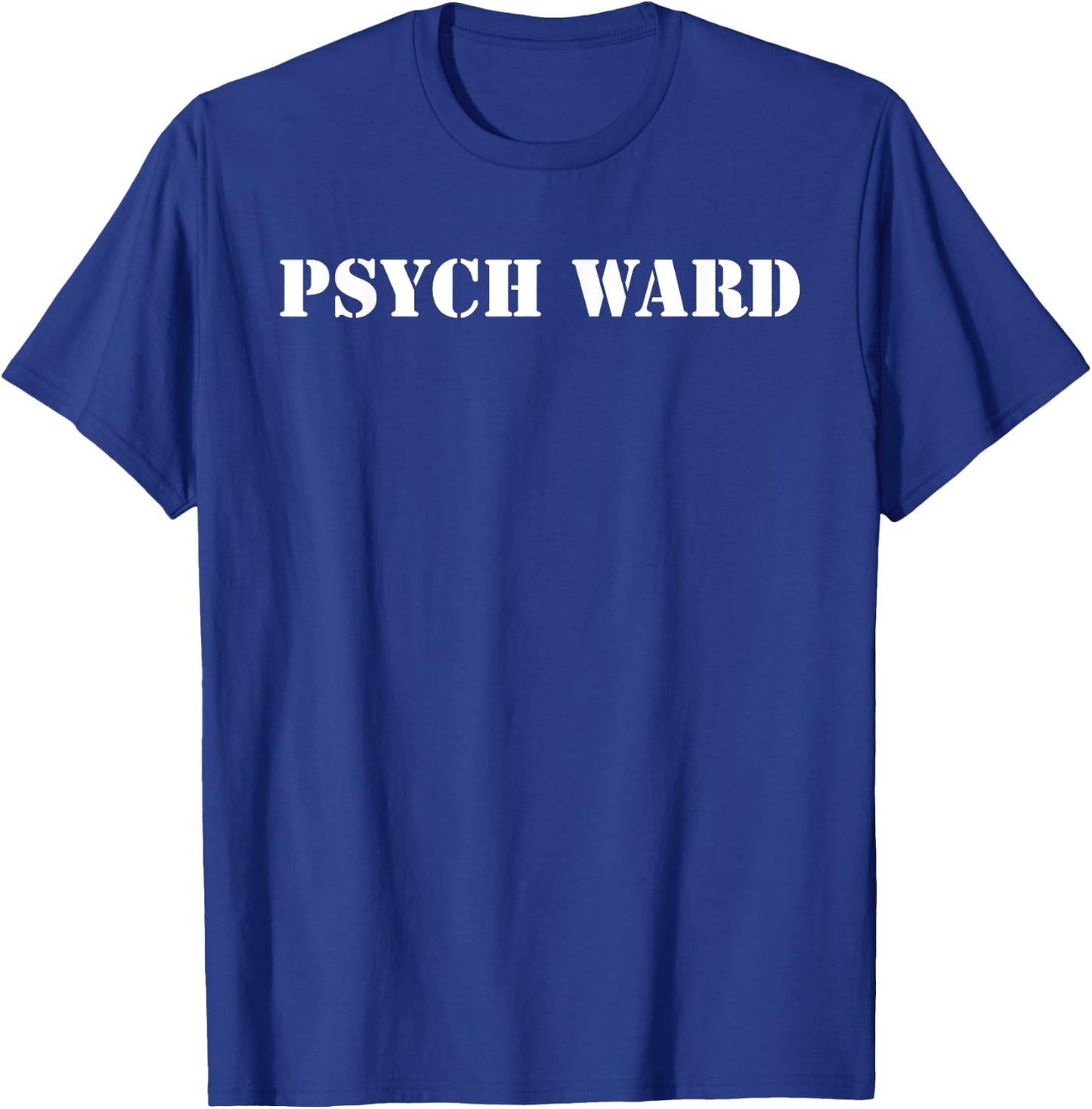 Psych Ward Funny Mental Crazy Asylum Hospital T-Shirt - T-Shirt | Royal
